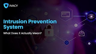 Intrusion Prevention System | What Does It Actually Mean? | CyberSec Lingo | Ivacy VPN screenshot 4