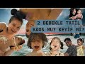 İKİ BEBEKLE TATİL KAOS MU? KEYİF Mİ? 😫🤓