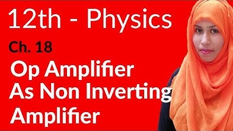 FSc Physics Book 2, Ch 18 - OP Amplifier as an Non Inverting Amplifier - 12th Class Physics