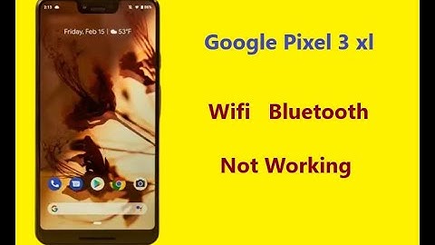Google Pixel 3 xl wifi bluetooth not work - setting program not responding
