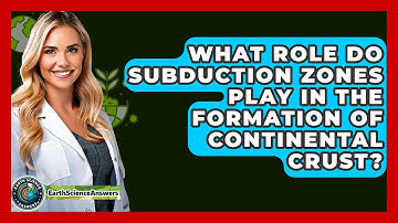 What Role Do Subduction Zones Play in the Formation of Continental Crust? - Earth Science Answers