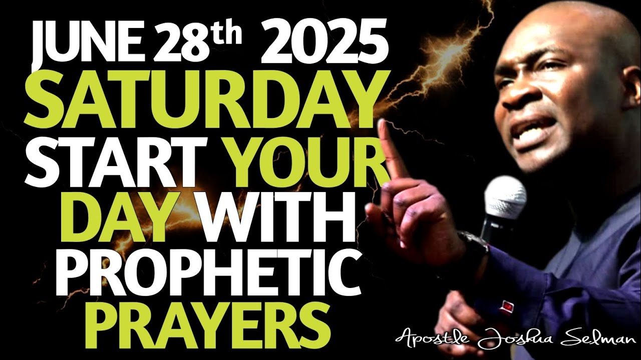 SATURDAY June 28th 2025 | Start Your Morning Prayers | Apostle Joshua ...