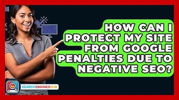 How Can I Protect My Site From Google Penalties Due To Negative SEO? - SearchEnginesHub.com