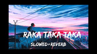 Raka Taka Taka New Slowed #slowedreverb#trendingsong #song