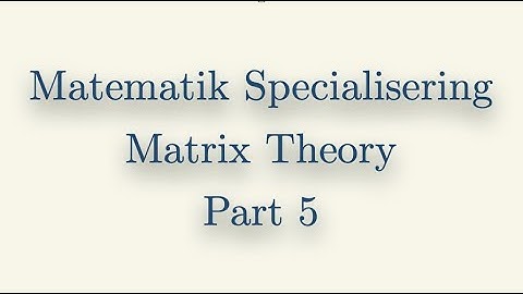 Matematik Specialisering, Matrix Theory, Part 5