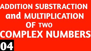 Addition of two complex numbers || Substraction and Multiplication of two complex numbers