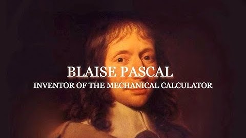 Computing Pioneers | Blaise Pascal : Inventor of the mechanical calculator