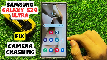 How to Fix Samsung Galaxy S24 Ultra Camera Crashing