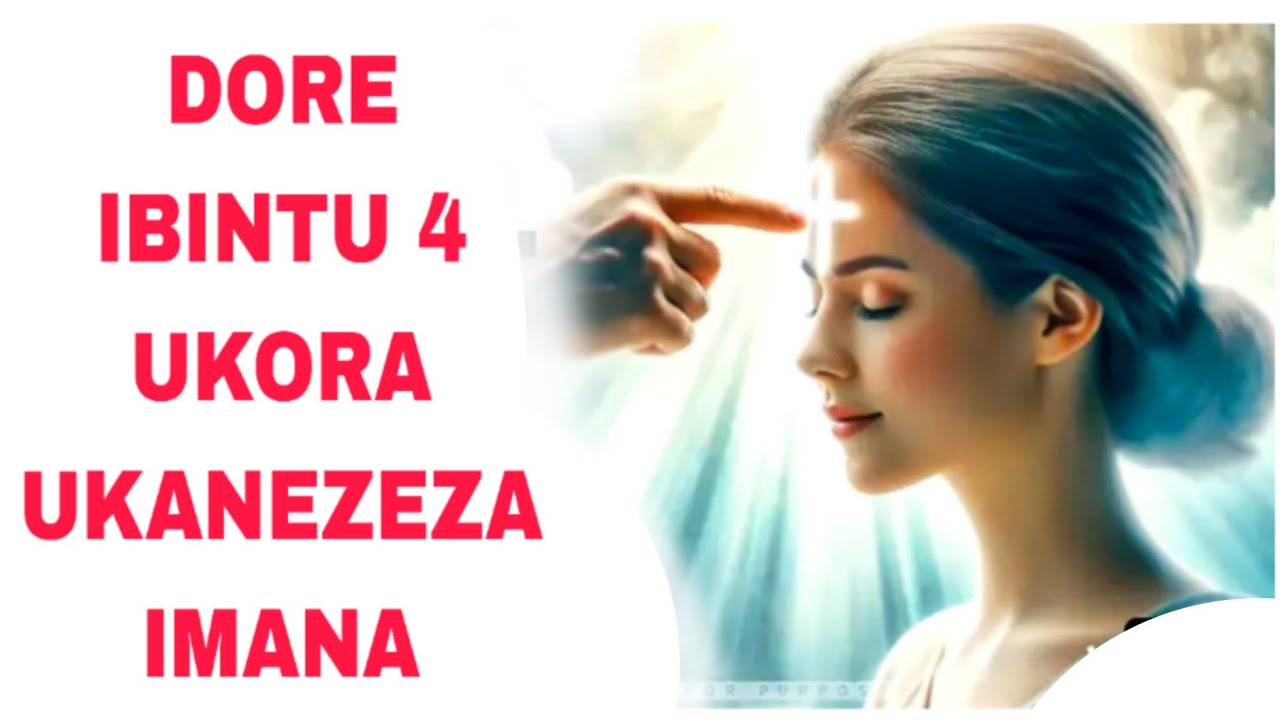 DORE IBINTU 4 WAKORA BIKANEZEZA IMANA ,MAZE IMIGISHA YAWE IKAZA