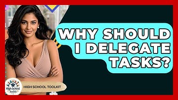 Why Should I Delegate Tasks? - High School Toolkit