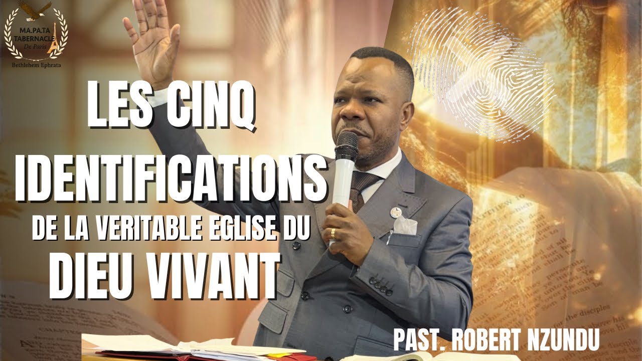 PASTEUR ROBERT NZUNDU : LES CINQ IDENTIFICATIONS DE LA VÉRITABLE ÉGLISE DU DIEU VIVANT