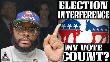 ELECTION INTERFERENCE! DOES MY VOTE REALLY COUNT?