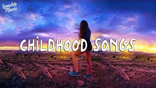 Playlist 🍧 Nostalgia trip back to childhood ~ Childhood songs