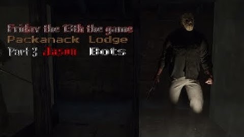 Friday the 13th the game, Packanack Lodge, Part 3 Jason, Bots