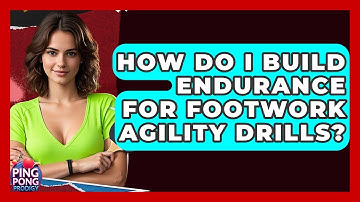 How Do I Build Endurance For Footwork Agility Drills? - Ping Pong Prodigy