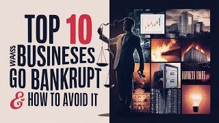 Top 10 Ways Businesses Go Bankrupt and How to Avoid It