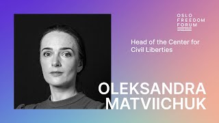 Oleksandra Matviichuk | On the Frontlines of Freedom