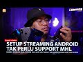 SETUP STREAMING ANDROID TAK PERLU SUPPORT MHL