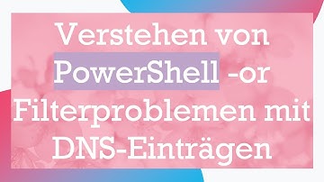 Verstehen von PowerShell -or Filterproblemen mit DNS-Einträgen