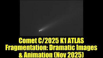Comet C/2025 K1 ATLAS Fragmentation: Dramatic Images & Animation (Nov 2025)
