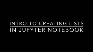 Introduction To Creating Lists in Jupyter Notebook