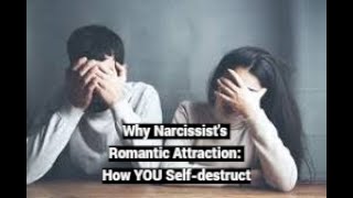 Secret of Narcissists Romantic Attraction: How YOU Self-destruct