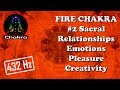 FIRE CHAKRA - 2 Sacral (Svadisthana) Chakra - Relationships, Emotions, Pleasure, Creativity
