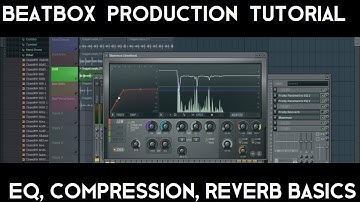 Beatbox Post Production Tutorial (EQ, Compression and Reverb Basics)