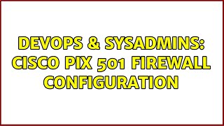 Famous DevOps & SysAdmins: Cisco PIX 501 firewall configuration (3 Solutions!!) Net Worth