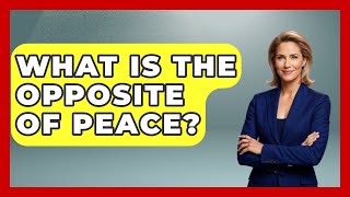 What Is The Opposite Of Peace? - Learn About Libertarianism