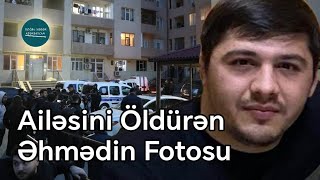 Bu Da Ailəsini Qətlə Yetirən Əhmədin Fotosu - Hadisə Yerindən Görüntülər