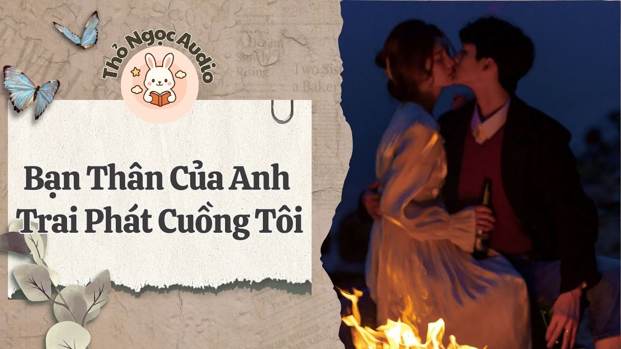 [Truyện Hay Audio] | BẠN THÂN CỦA ANH TRAI PHÁT CUỒNG TÔI | Thỏ Ngọc Audio