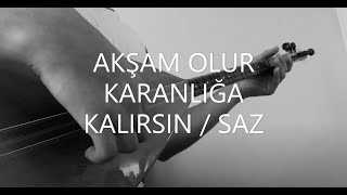 AKŞAM OLUR KARANLIĞA KALIRSIN OY GELİN SAZ BAĞLAMA Resimi