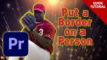 Put a Border on a Person in Premiere Pro - Quick Tutorial