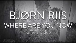 Video voorbeeld van "BJORN RIIS - Where Are You Now (official video)"