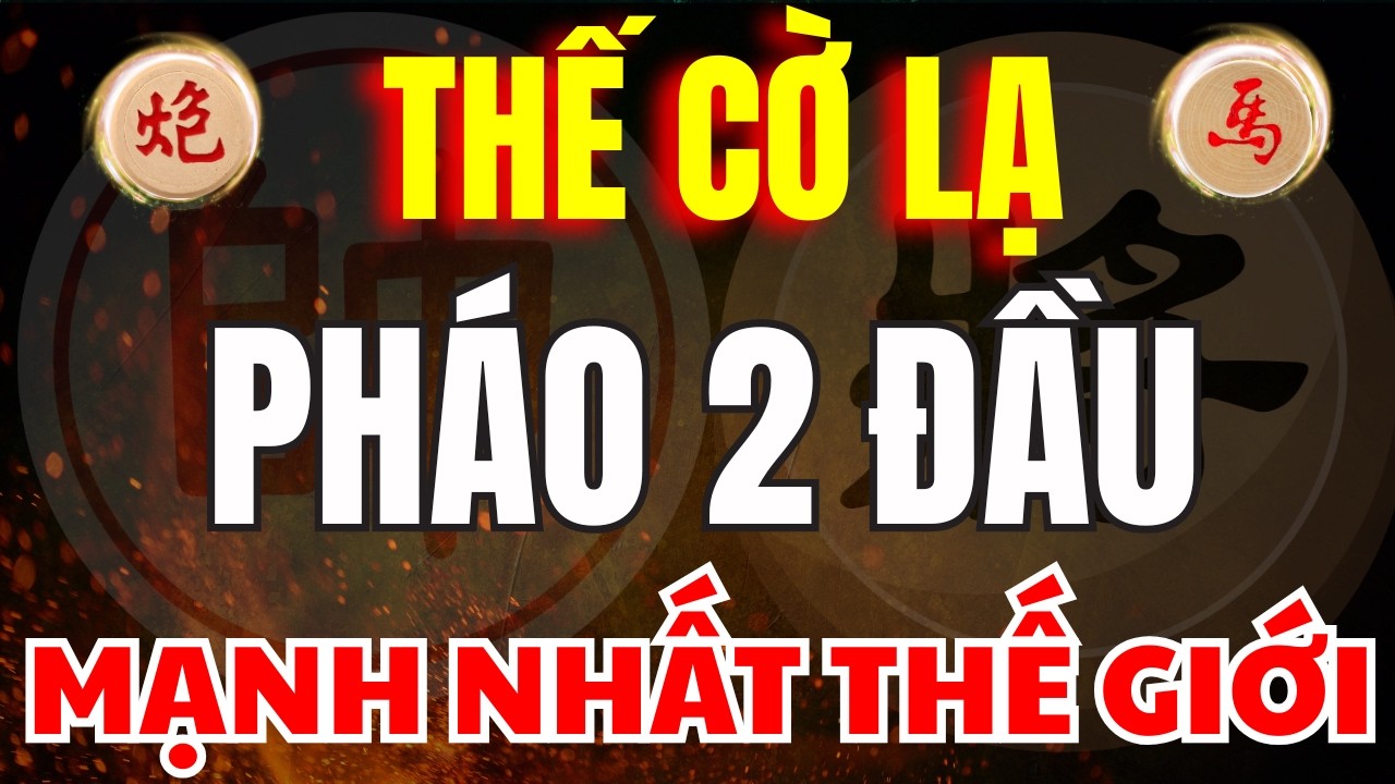 CỜ TƯỚNG | THẾ CỜ PHÁO 2 ĐẦU CỰC LẠ ĐƯỢC BÌNH CHỌN HAY NHẤT THẾ GIỚI