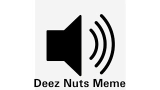 Deez Nuts Meme Audio