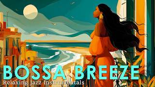 2 Hours of Breezy Bossa Nova Jazz Music ~ Perfectly Positive Bossa Nova for Relaxing