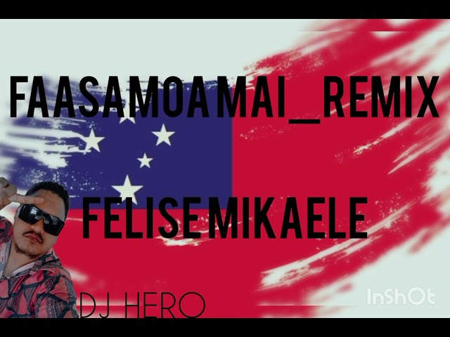DJ HERO_FAASAMOA MAI(FELISE MIKAELE)_REMIX class=