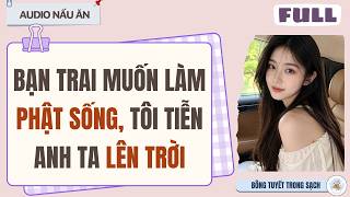 FULL AUDIO | BẠN TRAI MUỐN LÀM PHẬT SỐNG, TÔI TIỄN ANH TA LÊN TRỜI | BÔNG TUYẾT TRONG SẠCH #audio