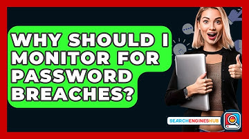 Why Should I Monitor For Password Breaches? - SearchEnginesHub.com