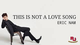 Eric Nam - This is not a love song (Lyrics)