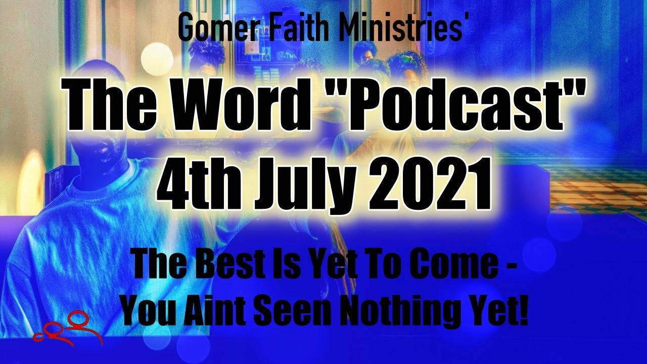 The Word 04 July Podcast Style The Best Is Yet To Come You