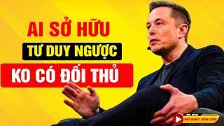 TƯ DUY NGƯỢC QUÁ MẠNH - HÃY HỌC HỎI NGAY ĐỂ VƯỢT XA ĐÁM ĐÔNG | Khởi Nghiệp Thành Công