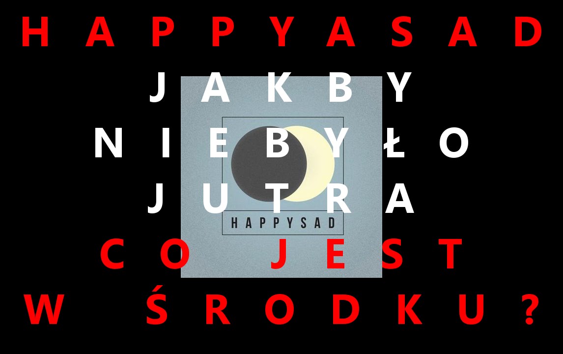 CO JEST W ŚRODKU?: HAPPYSAD - JAKBY NIE BYŁO JUTRA [UNBOXING] - YouTube