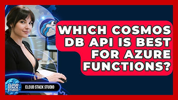 Which Cosmos DB API Is Best For Azure Functions? - Cloud Stack Studio