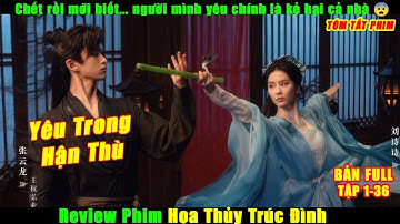 Chết rồi mới biết... người mình yêu chính là kẻ hại cả nhà 😨| Review Phim Họa Thủy Trúc ĐÌnh Full