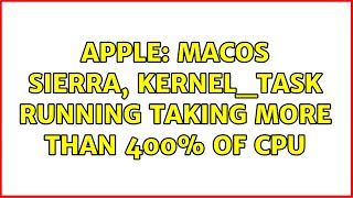 Apple: macOS Sierra, kernel_task running taking more than 400% of CPU (5 Solutions!!)