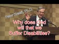 Why Does God Will That We Suffer Disabilities? - Peter Kreeft, Ph.D.