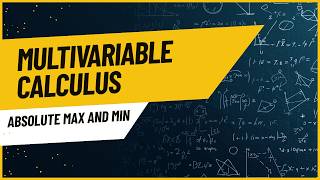 Finding Absolute Max, Min of Multivariable Function || 14.7.2 Calculus